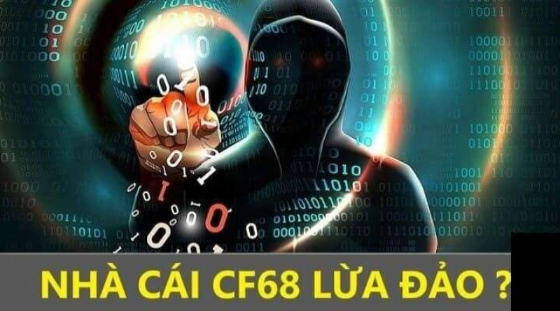 CF68 lừa đảo liệu đúng không? Đánh giá sự tin cậy của tin đồn