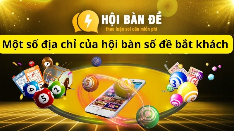 Một số địa chỉ của hội bàn số đề bắt khách