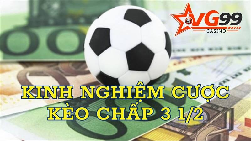 Kinh nghiệm đánh cược kèo chấp 3 1/2 đơn giản