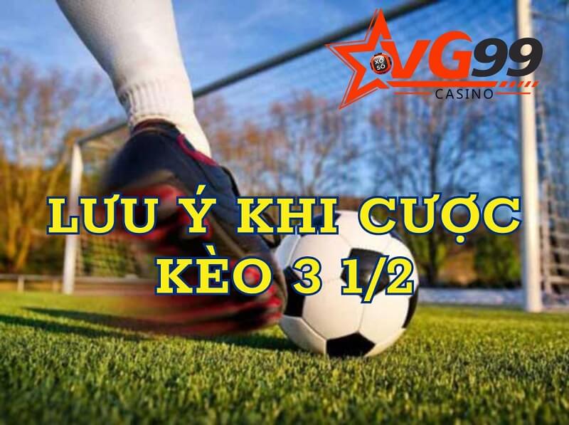 Lưu ý khi tham gia cược kèo chấp 3 1/2 hiệu quả
