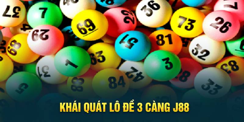 Khái quát lô đề 3 càng J88