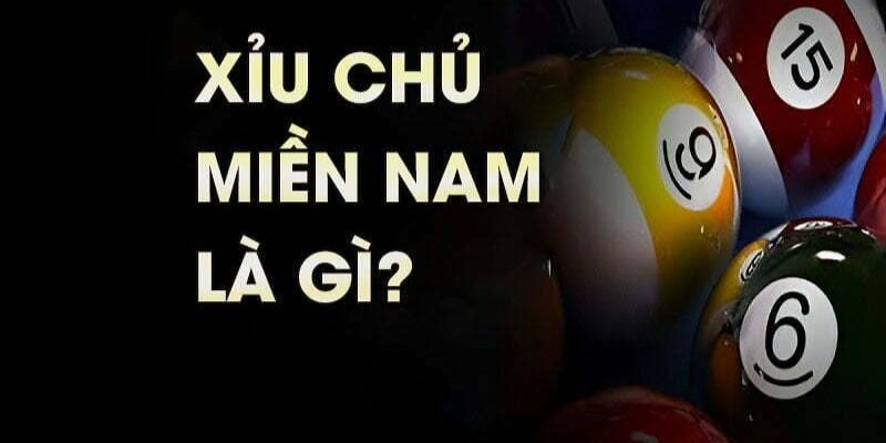 Xỉu chủ miền Nam là gì?