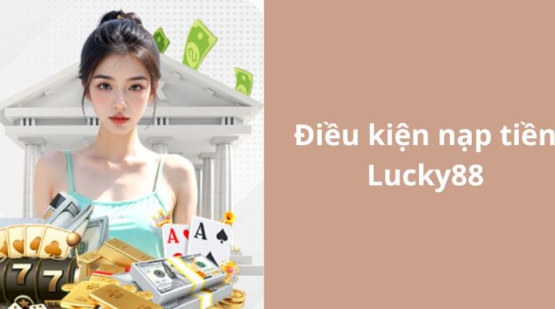 Hướng Dẫn Nạp Tiền Lucky88 Với 3 Cách Làm Siêu Đơn Giản