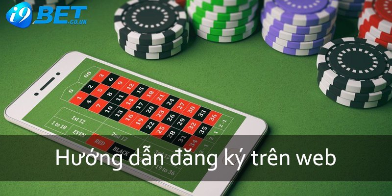 Hướng dẫn đăng ký i9bet hoàn chỉnh nhất trên trang web