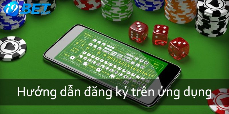 Hướng dẫn đăng ký i9bet trên ứng dụng của nhà cái