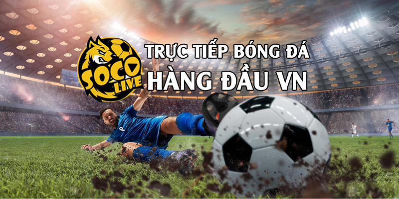 SocoliveTV: Nền tảng xem trực tiếp bóng đá số 1 hiện nay