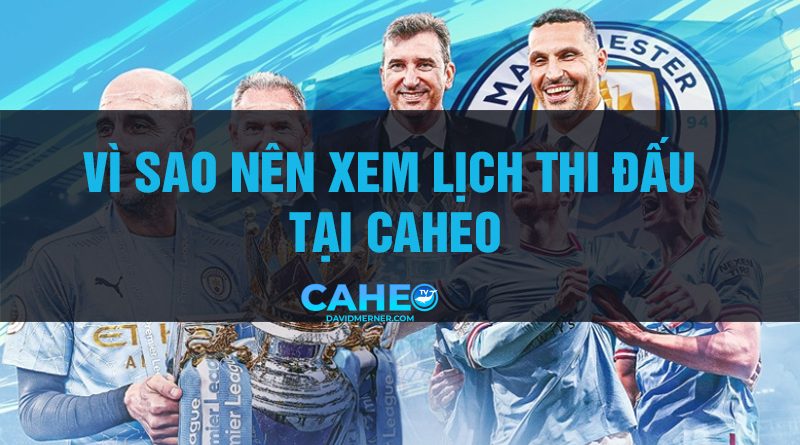 Caheotv – Điểm tra cứu lịch thi đấu bóng đá hôm nay uy tín