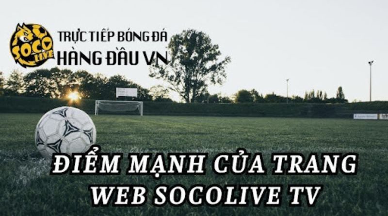 Socolive – Trải nghiệm trực tiếp bóng đá đỉnh cao, uy tín