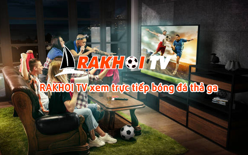 Những điều cần chú ý khi trải nghiệm Rakhoi TV