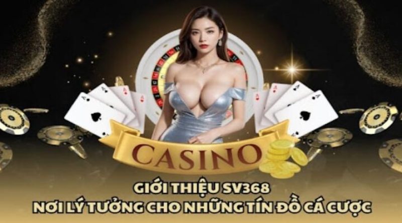 SV368 – Thương Hiệu Nhà Cái Minh Bạch Nhất Việt Nam