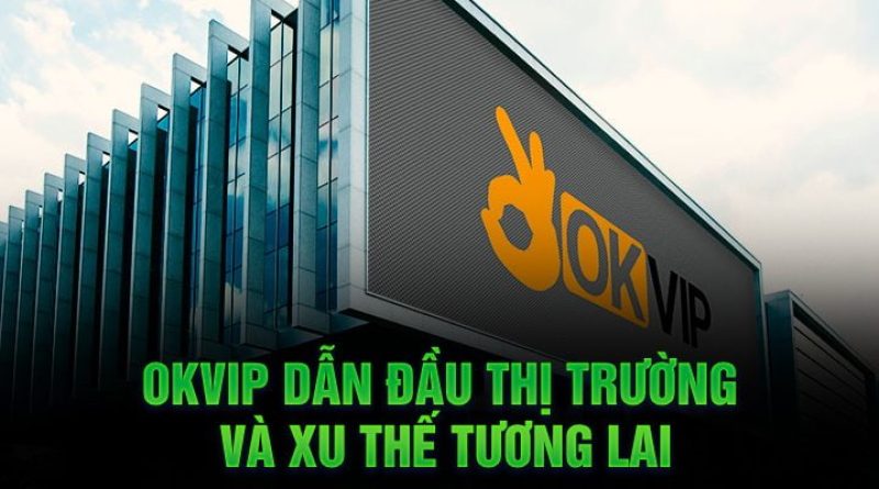 Liên Minh OKVIP – Tập Đoàn Giải Trí Trực Tuyến Số 1 Châu Á