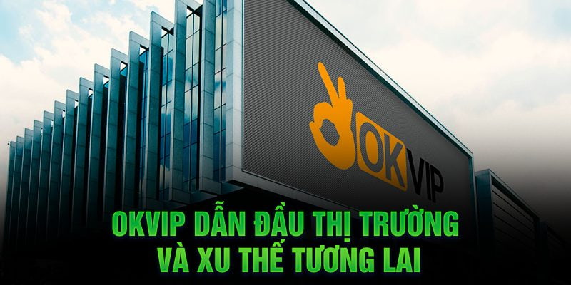 Tìm hiểu về tập đoàn OKVIP