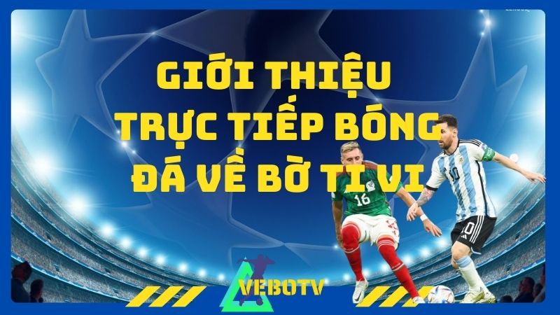 Giới thiệu kênh trực tiếp bóng đá vebotv