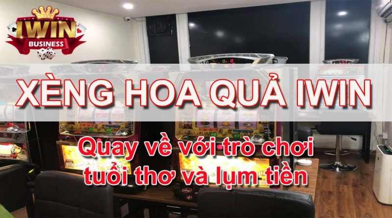 Xèng Hoa Quả iWin, quay về với trò chơi tuổi thơ và lụm tiền