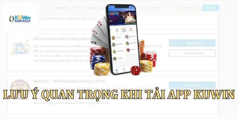 Một số lưu ý quan trọng khi tải app Kuwin