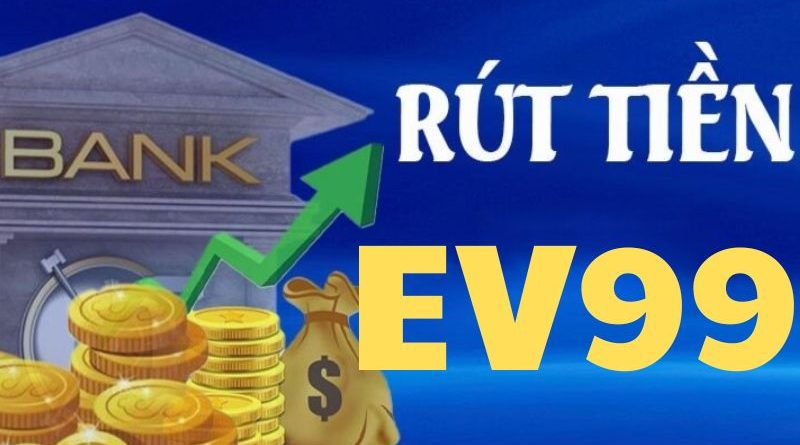 Hướng dẫn rút tiền Ev99 với các phương thức tiện lợi